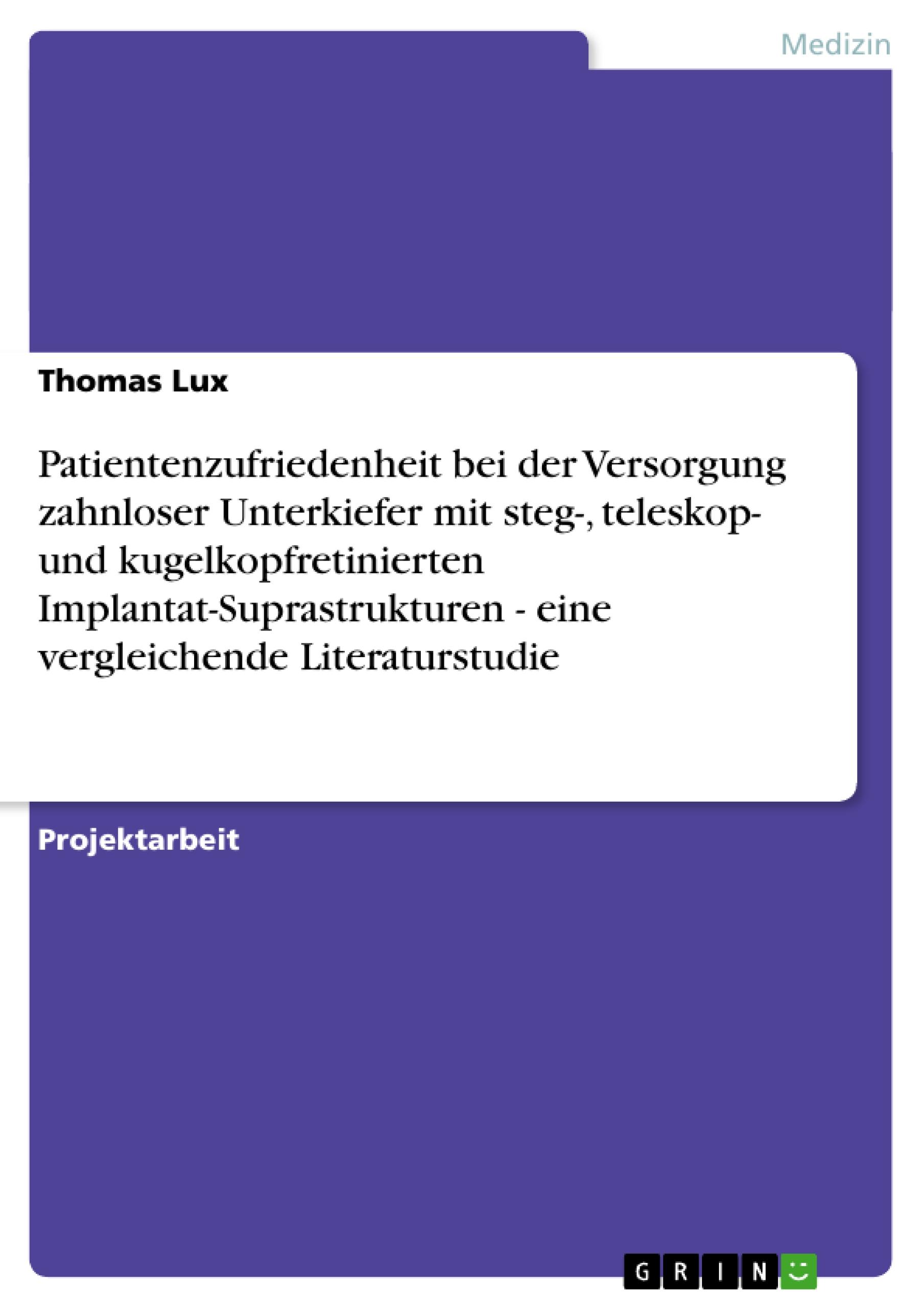 Patientenzufriedenheit bei der Versorgung zahnloser Unterkiefer mit steg-, teleskop- und kugelkopfretinierten Implantat-Suprastrukturen - eine vergleichende Literaturstudie