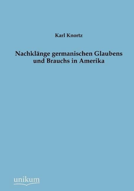 Nachklänge germanischen Glaubens und Brauchs in Amerika