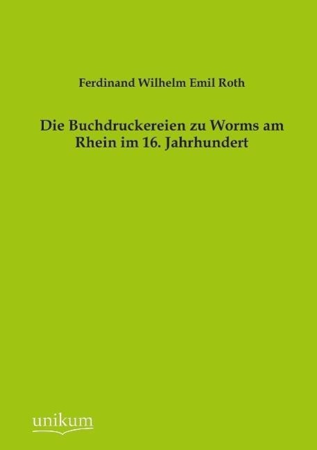 Die Buchdruckereien zu Worms am Rhein im 16. Jahrhundert