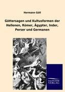 Göttersagen und Kultusformen der Hellenen, Römer, Ägypter, Inder, Perser und Germanen