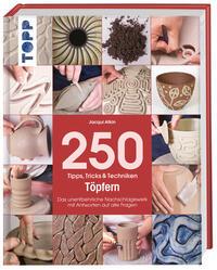 250 Tipps, Tricks und Techniken - Töpfern