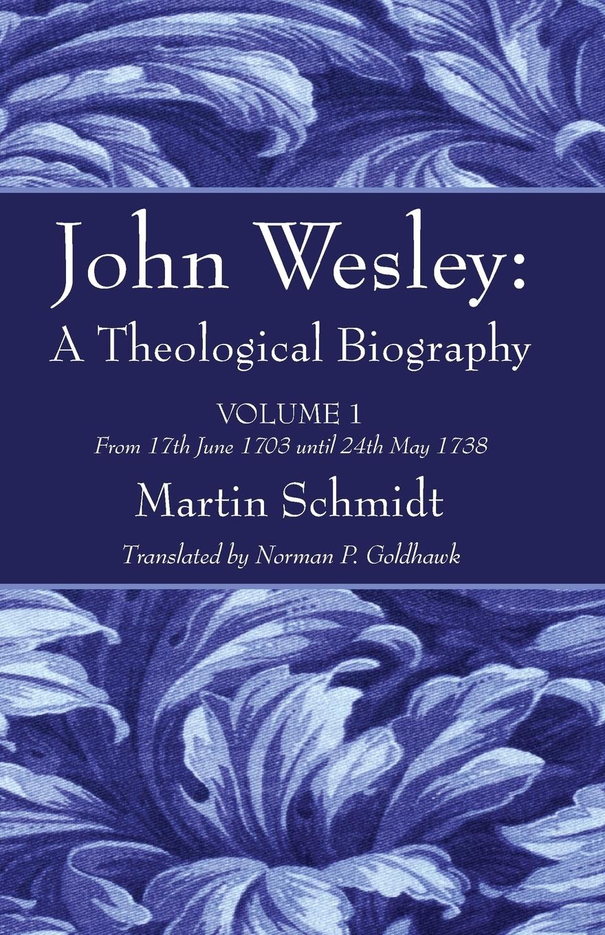 John Wesley: A Theological Biography