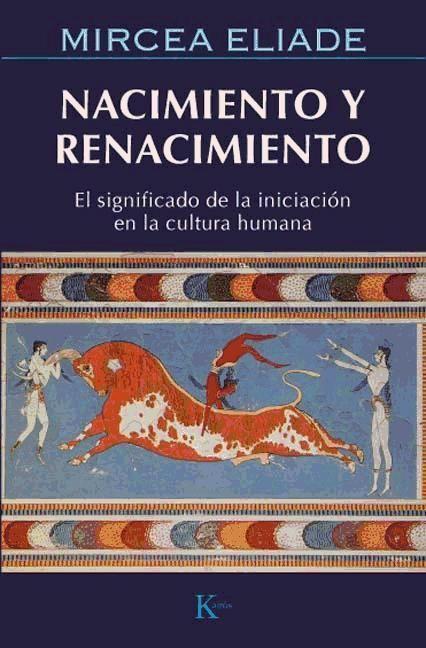 Nacimiento y renacimiento : el significado de la iniciación en la cultura humana