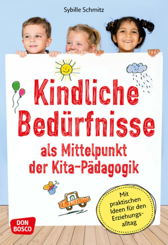 Kindliche Bedürfnisse als Mittelpunkt der Kita-Pädagogik