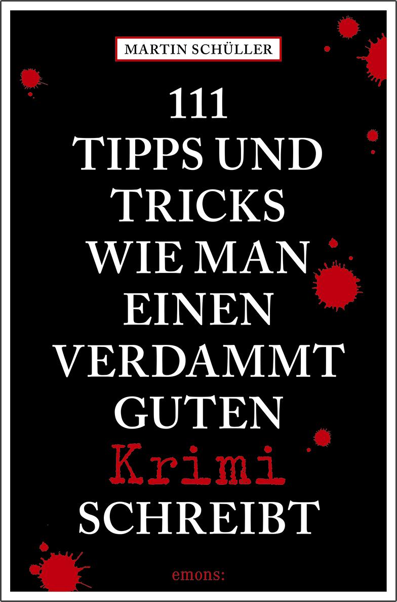 111 Tipps und Tricks, wie man einen verdammt guten Krimi schreibt