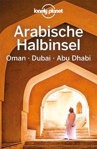 Lonely Planet Reiseführer Arabische Halbinsel, Oman, Dubai, Abu Dhabi