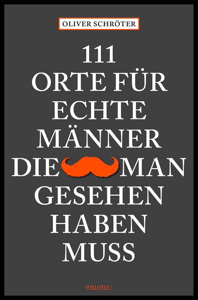 111 Orte für echte Männer, die man gesehen haben muss