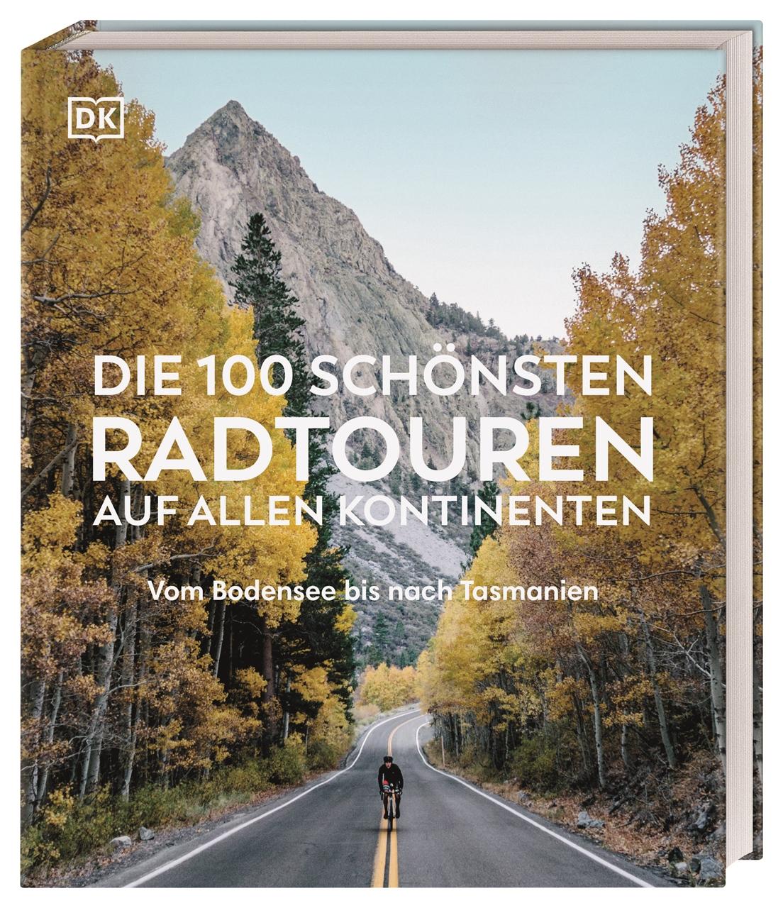 Die 100 schönsten Radtouren auf allen Kontinenten