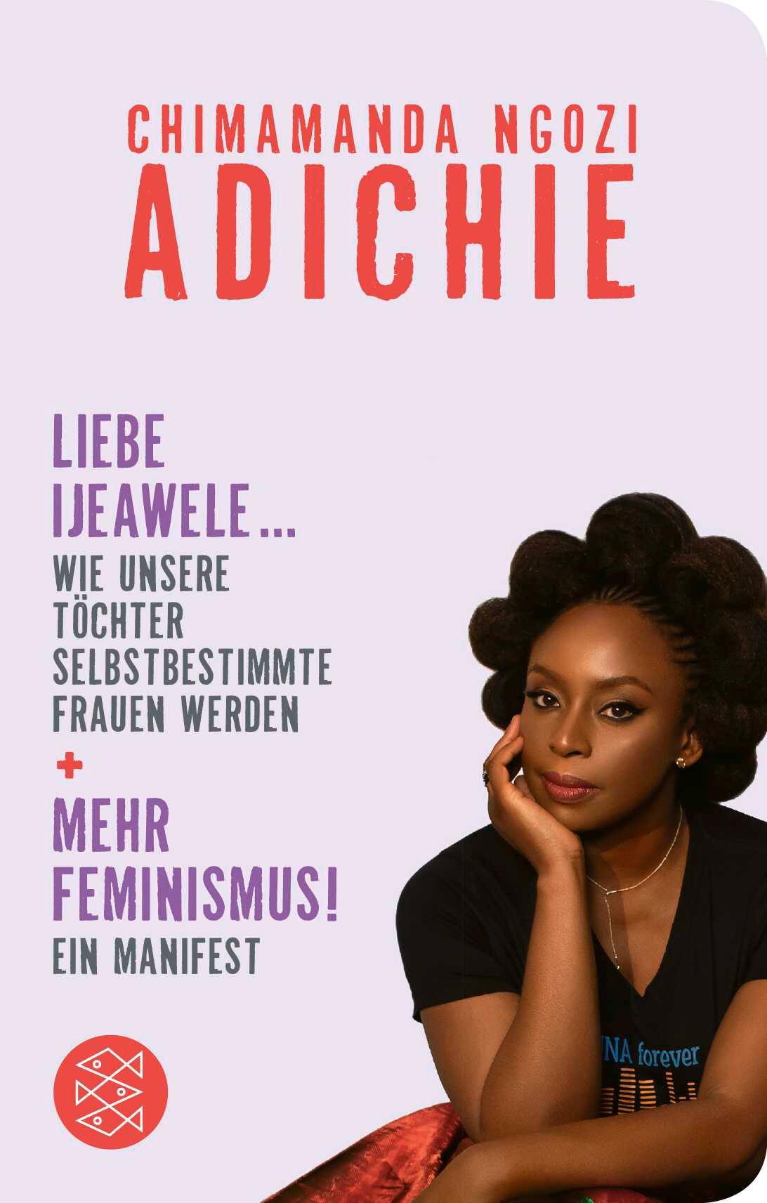 Mehr Feminismus! Ein Manifest / Liebe Ijeawele ... Wie unsere Töchter selbstbestimmte Frauen werden