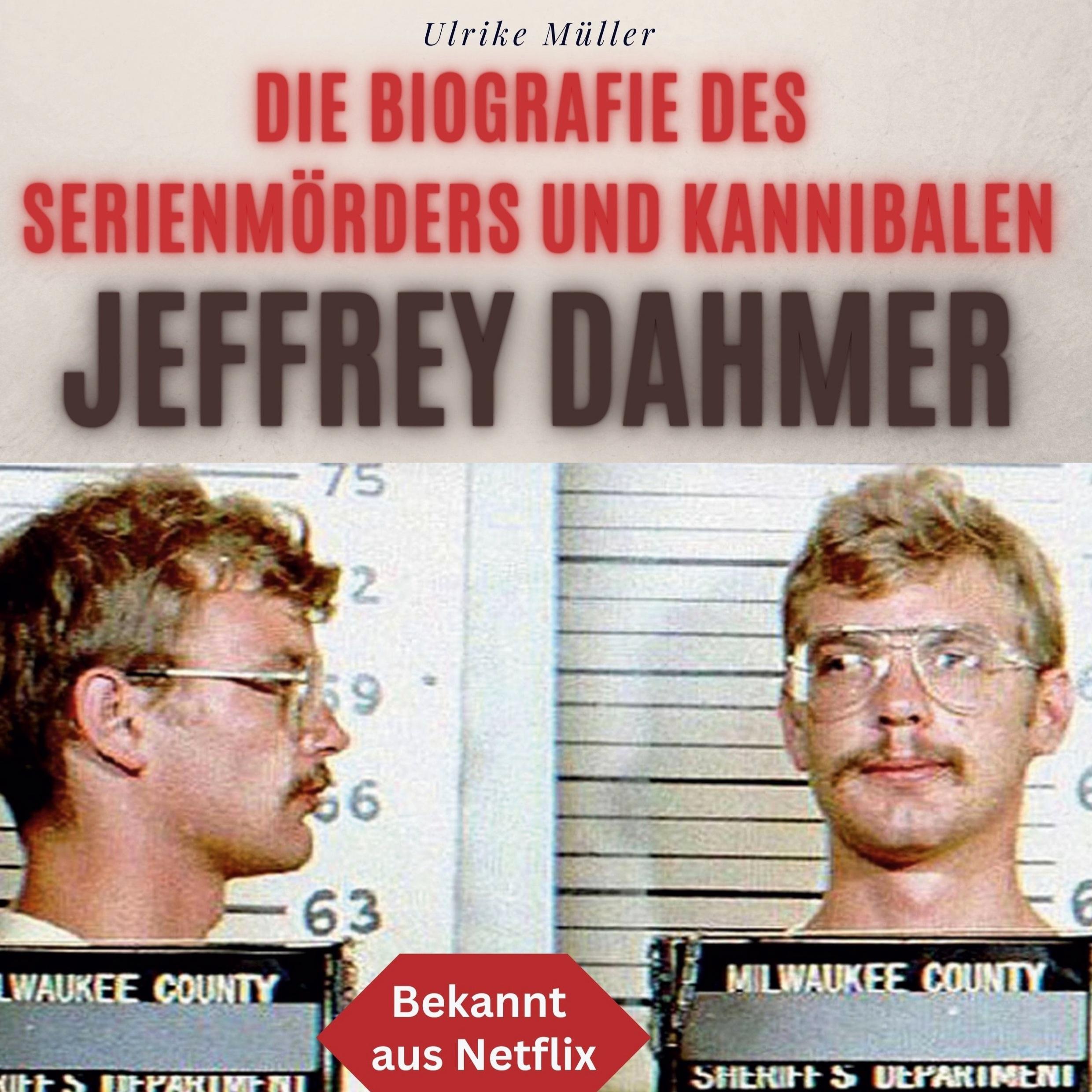 Die Biografie des Serienmörders und Kannibalen Jeffrey Dahmer