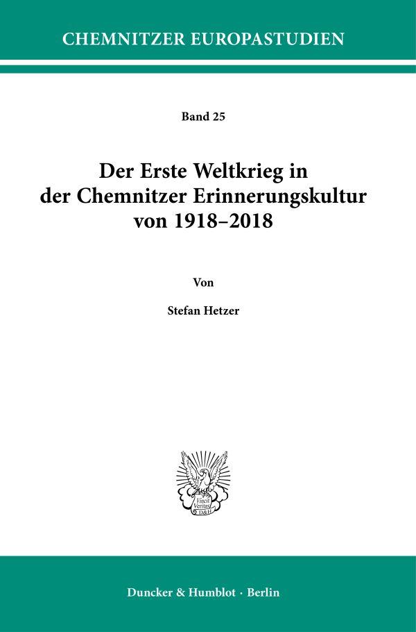 Der Erste Weltkrieg in der Chemnitzer Erinnerungskultur von 1918-2018