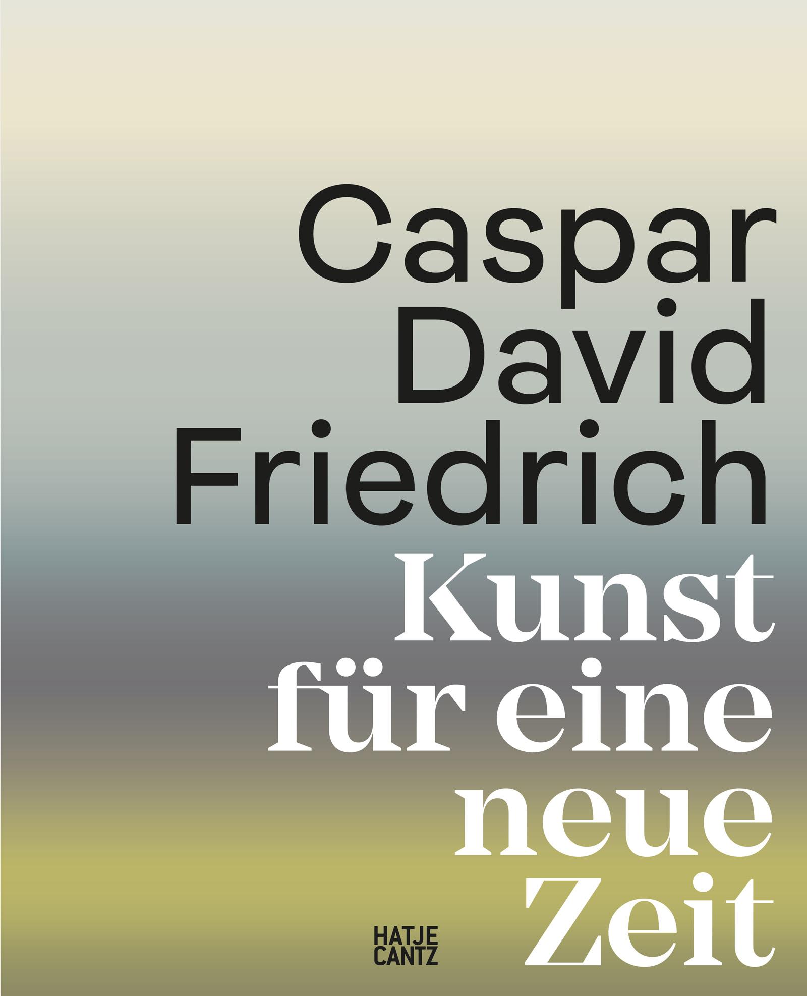 Caspar David Friedrich. Kunst für eine neue Zeit