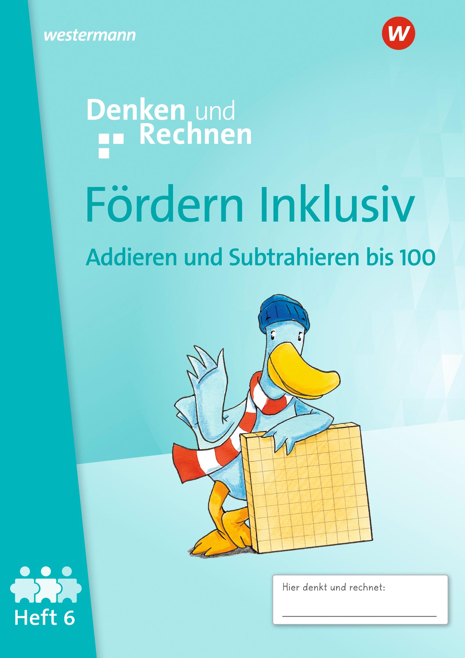 Fördern Inklusiv. Heft 6: Addieren und Subtrahieren bis 100 Denken und Rechnen