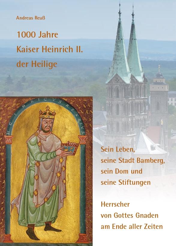 1000 Jahre Kaiser Heinrich II. der Heilige - Sein Leben, seine Stadt Bamberg, sein Dom und seine Stiftungen