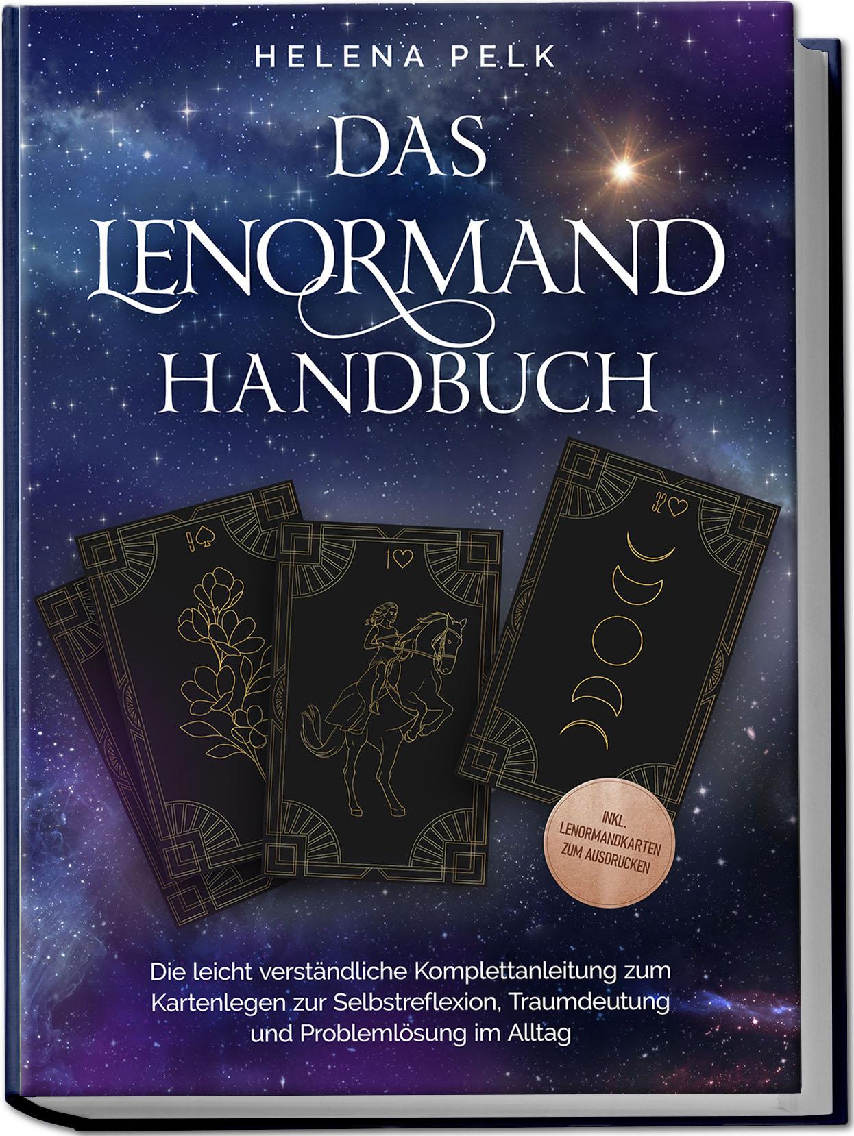 Das Lenormand Handbuch - Die leicht verständliche Komplettanleitung zum Kartenlegen zur Selbstreflexion, Traumdeutung und Problemlösung im Alltag - inkl. Lenormandkarten zum Ausdrucken