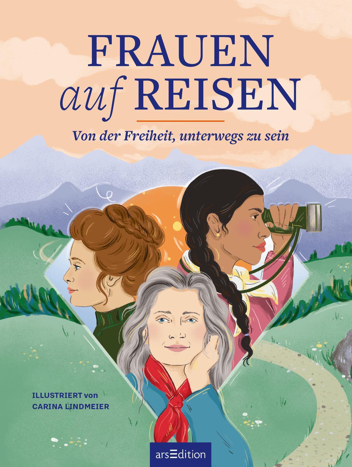 Frauen auf Reisen. Von der Freiheit unterwegs zu sein