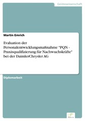 Evaluation der Personalentwicklungsmaßnahme 'PQN - Praxisqualifizierung für Nachwuchskräfte' bei der DaimlerChrysler AG