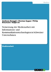 Vernetzung der Medienarbeit mit Informations- und Kommunikationstechnologien in Schweizer Unternehmen