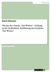 Thema der Stunde: 'Der Winter' - Stellung in der Stoffeinheit: Einführung des Gedichts 'Der Winter'