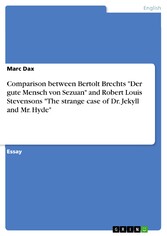 Comparison between Bertolt Brechts 'Der gute Mensch von Sezuan' and Robert Louis Stevensons 'The strange case of Dr. Jekyll and Mr. Hyde'