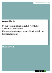 In der Kommunikatio zählt nicht die Absicht - Analyse des Kommunikationsprozesses hinsichtlich des Gesprächszieles