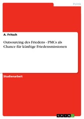 Outsourcing des Friedens - PMCs als Chance für künftige Friedensmissionen