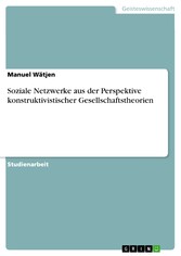 Soziale Netzwerke aus der Perspektive konstruktivistischer Gesellschaftstheorien