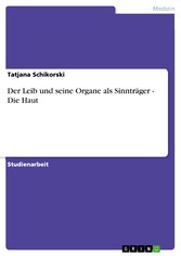 Der Leib und seine Organe als Sinnträger - Die Haut