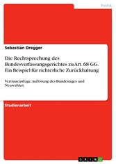 Die Rechtsprechung des Bundesverfassungsgerichtes zu Art. 68 GG. Ein Beispiel für richterliche Zurückhaltung