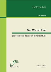 Das Wunschkind: Die Sehnsucht nach dem perfekten Kind