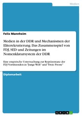 Medien in der DDR und Mechanismen der Eliterekrutierung. Das Zusammenspiel von FDJ, SED und Zeitungen im Nomenklatursystem der DDR