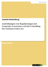 Auswirkungen von Regulierungen der Corporate Governance auf das Controlling. Der Sarbanes-Oxley Act