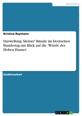 Darstellung 'kleiner' Rituale im Deutschen Bundestag mit Blick auf die 'Würde des Hohen Hauses'