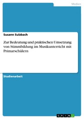 Zur Bedeutung und praktischen Umsetzung von Stimmbildung im Musikunterricht mit Primarschülern