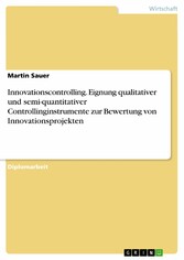 Innovationscontrolling. Eignung qualitativer und semi-quantitativer Controllinginstrumente zur Bewertung von Innovationsprojekten