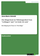 Das Klageritual im Nibelungenlied. Vom 'verklagen' und 'vor leide tôt sein'