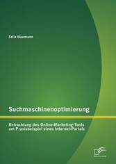 Suchmaschinenoptimierung: Betrachtung des Online-Marketing-Tools am Praxisbeispiel eines Internet-Portals