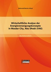 Wirtschaftliche Analyse der Energieversorgungskonzepte in Masdar City, Abu Dhabi (VAE)