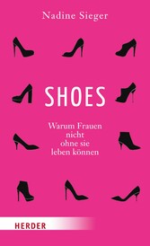 SHOES - Warum Frauen nicht ohne sie leben können