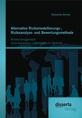 Alternative Risikomodellierungs-, Risikoanalyse- und Bewertungsmethode: Risikomanagement ohne komplexe mathematische Modelle