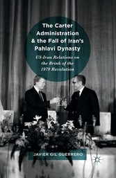 The Carter Administration and the Fall of Iran's Pahlavi Dynasty