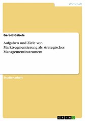 Aufgaben und Ziele von Marktsegmentierung als strategisches Managementinstrument