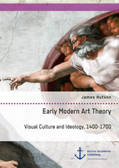 Early Modern Art Theory. Visual Culture and Ideology, 1400-1700