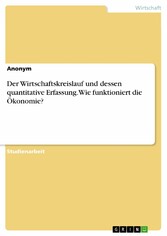 Der Wirtschaftskreislauf und dessen quantitative Erfassung. Wie funktioniert die Ökonomie?