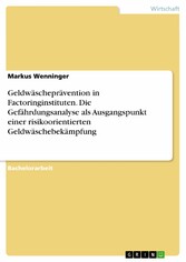 Geldwäscheprävention in Factoringinstituten. Die Gefährdungsanalyse als Ausgangspunkt einer risikoorientierten Geldwäschebekämpfung