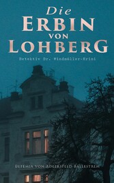 Die Erbin von Lohberg (Detektiv Dr. Windmüller-Krimi)