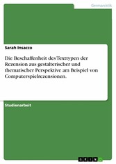 Die Beschaffenheit des Texttypen der Rezension aus gestalterischer und thematischer Perspektive am Beispiel von Computerspielrezensionen.