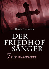 Der Friedhofsänger 7: Die Wahrheit