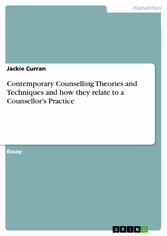 Contemporary Counselling Theories and Techniques and how they relate to a Counsellor's Practice