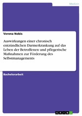 Auswirkungen einer chronisch entzündlichen Darmerkrankung auf das Leben der Betroffenen und pflegerische Maßnahmen zur Förderung des Selbstmanagements